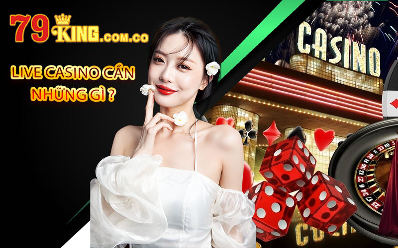 Live Casino cần những gì ?