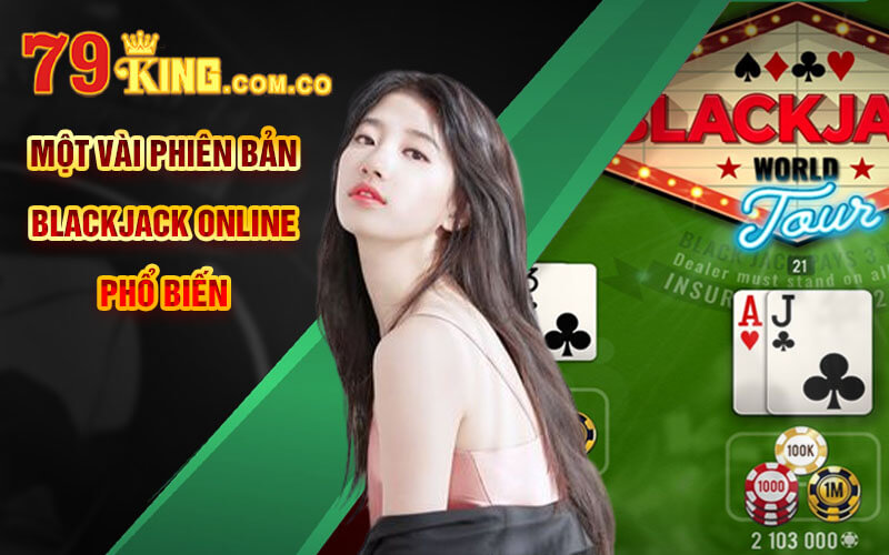 Một vài phiên bản BlackJack Online phổ biến 