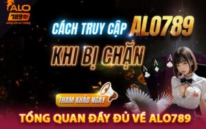 Tổng quan đầy đủ về Alo789