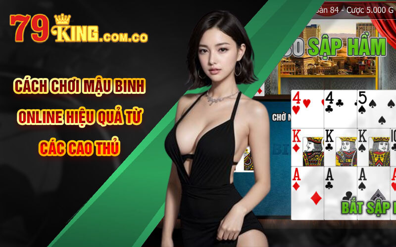 Cách chơi Mậu Binh Online hiệu quả từ các cao thủ