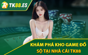 Khám phá kho game đồ sộ tại nhà cái Tk88