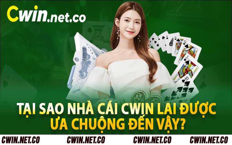 Tại sao nhà cái Cwin lại được ưa chuộng đến vậy?