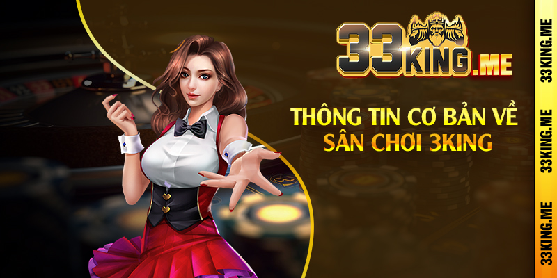 Thông tin cơ bản về sân chơi 3King